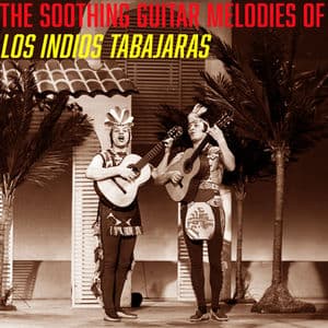 The Soothing Guitar Melodies of Los Indios Tabajaras