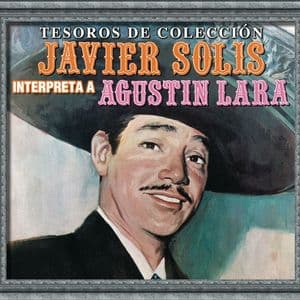 Tesoros De Colección - Javier Solís Interpreta a Agustín Lara