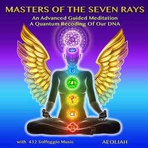 Masters of the Seven Rays an Advanced Guided Meditation a Quantum Recoding of Our DNA