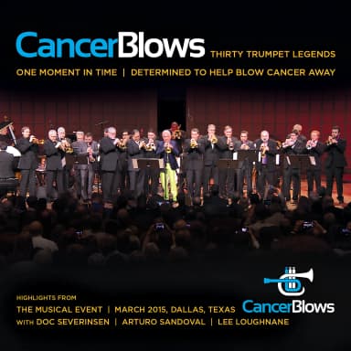 Cancer Blows: Thirty Trumpet Legends, One Moment in Time, Determined to Help Blow Cancer Away