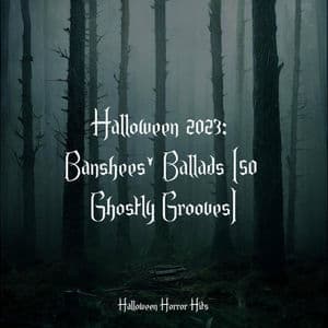 Halloween 2023: Banshees' Ballads (50 Ghostly Grooves)