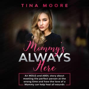 Mommy's Always Here - An MDLG and ABDL story about meeting the perfect person at the wrong time and how the love of a Mommy can he (Unabridged)