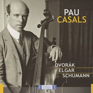 Pablo Casal, cello: Dvořák, Elgar, Schumann