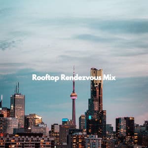 Rooftop Rendezvous Mix