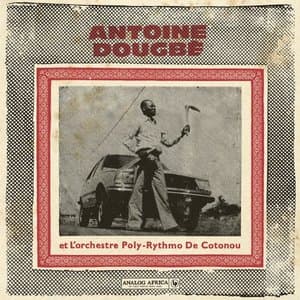 Antoine Dougbe et LOrchestre Poly-Rythmo De Cotonou (Analog Africa No.44)