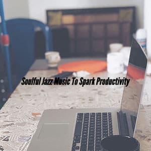 Soulful Jazz Music To Spark Productivity