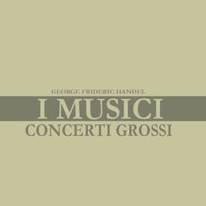 Handel: Concerti Grossi