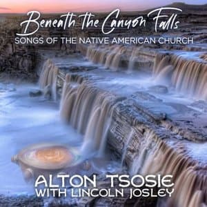 Beneath the Canyon Falls - Songs of the Native American Church