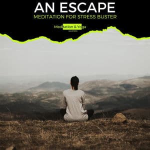 An Escape - Meditation for Stress Buster