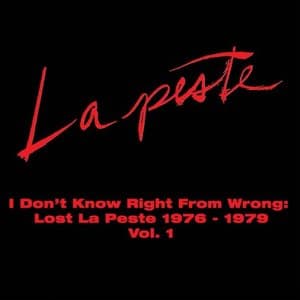 I Dont Know Right From Wrong: Lost La Peste 1976 - 1979 Vol. 1