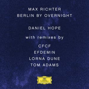 Max Richter: Berlin By Overnight (Remixes)