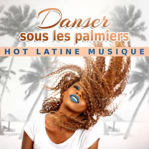 Danser sous les palmiers: Hot latine musique - Danse brésilienne et reggaeton, Réveiller votre rythme et votre passion