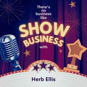 There's No Business Like Show Business with Herb Ellis