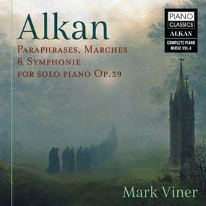 Alkan: Paraphrases, Marches & Symphonie for Solo Piano, Op. 39