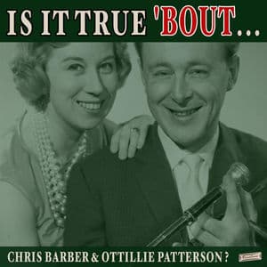 Is it True 'Bout Chris Barber & Ottilie Patterson?