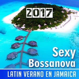 Sexy Bossanova 2017: Latin Verano en Jamaica – Dance Profundo con Music, Spanish Guitar, Deep Relaxing, Atmospheric Instrumentals