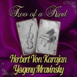 Two of a Kind: Herbert Von Karajan & Yevgeny Mravinsky