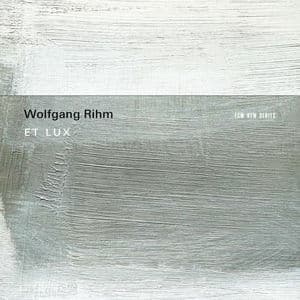 Wolfgang Rihm: Et Lux