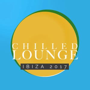 Chilled Lounge: Ibiza 2017