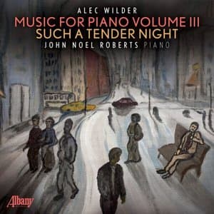 Such a Tender Night - Music for Piano by Alec Wilder, Vol. III