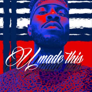 U MADE THIS