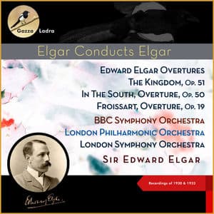 Edward Elgar Overture: The Kingdom, Op. 51 - In The South, Overture, Op. 50 - Froissart, Overture, Op. 19 (Recordings of 1930 & 1933)