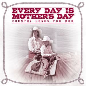 Every Day Is Mother's Day: Country Songs for Mom