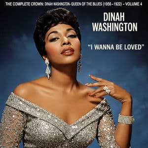 The Complete Crown: Dinah Washington - Queen of the Blues (1956-1962) - Volume 4: I Wanna Be Loved