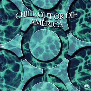 Chill Out Or Die America