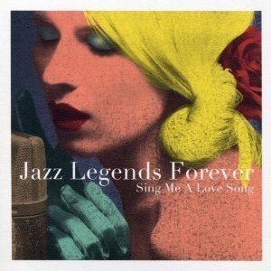 Jazz Legends Forever: Sing Me A Love Song (2CD)