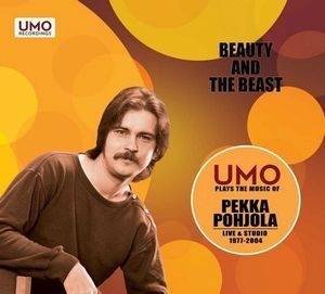 Beauty And The Beast: Umo Plays The Music Of Pekka Pohjola - Live & Studio 19...