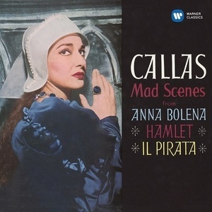 Callas: Mad Scenes From Anna Bolena, Hamlet & Il Pirata (Gaetano Donizetti, Ambroise Thomas, Vincenzo Bellini)