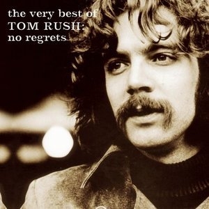 The Very Best Of Tom Rush: No Regrets