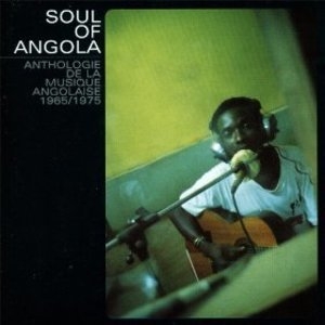 Soul Of Angola: Anthologie De La Musique Angolaise 1965/1975