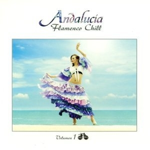Andalucia Flamenco Chill Vol. 1