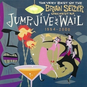 Jump, Jive An' Wail: The Very Best Of The Brian Setzer Orchestra (1994-2000)