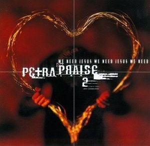 Petra Praise 2 - We Need Jesus
