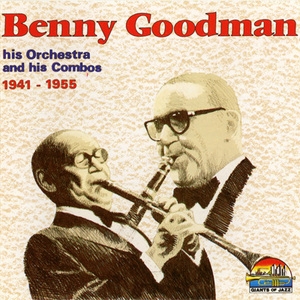 Benny Goodman His Orchestra & His Combos (1941-1955)