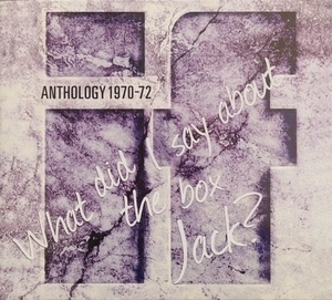 Anthology 1970-72 (what Did I Say About The Box Jack?)