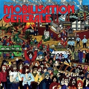 Mobilisation Générale： Protest and Spirit Jazz From France 1970•1976