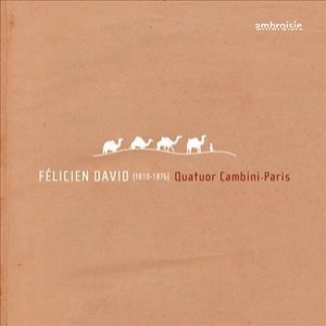 Felicien David – String Quartets Nos. 1, 2 & 4 – Quatuor Cambini-paris