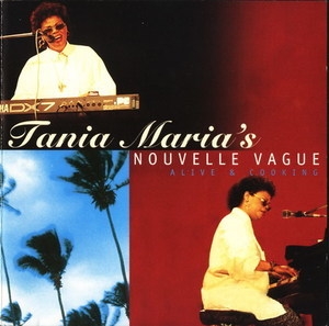 Tania Maria`s Nouvelle Vague - Alive & Cooking