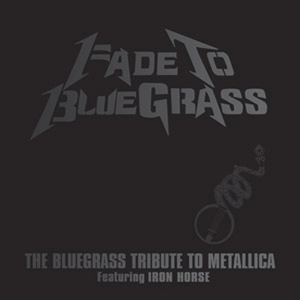 Fade To Bluegrass - The Bluegrass Tribute To Metallica