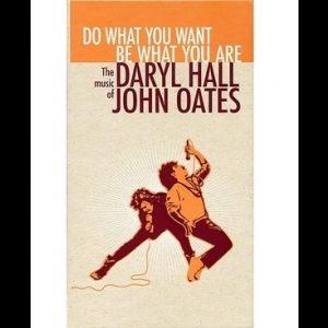 Do What You Want Be What You Are: The Music Of Daryl Hall & John Oates