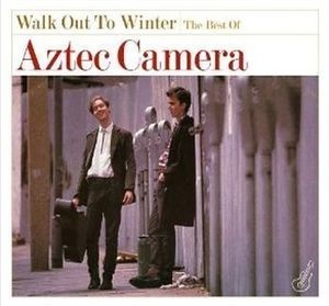 Walk Out To Winter - The Best Of Aztec Camera