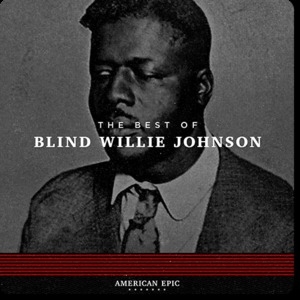 American Epic: The Best Of Blind Willie Johnson