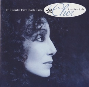 If I Could Turn Back Time - Greatest Hits