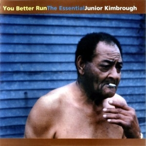 You Better Run: The Essential Junior Kimbrough