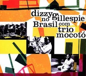 Dizzy Gillespie No Brasil Com Trio Mocoto (210 Remaster)