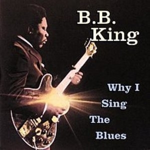 Why I Sing The Blues